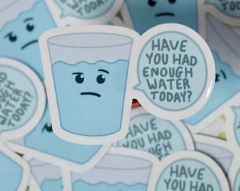 Have You Had Enough Water Today? Water Glass Water-Resistant Glossy Laminated Sticker | Self Care Reminder | Drink More Water Stay Hydrated