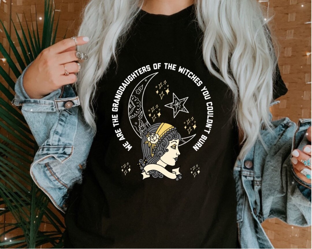 We Are the Granddaughters of the Witches You Couldnt Burn - Etsy