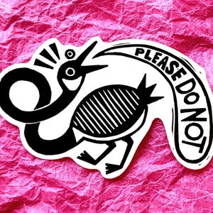 May include: Black and white illustration of a bird with a long neck and a tail that says "PLEASE DO NOT".
