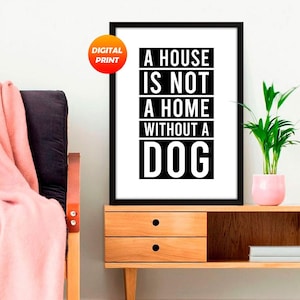 A House Is Not A Home Without A Dog, Dog Quote Print, Dog Lover, Home Decor, Digital Art, Dog Poster, Pet Lover, Dog Mum, Dog Printable Wall