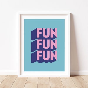 Fun Fun Fun Bright Print, Stylist Wall Art, Type print