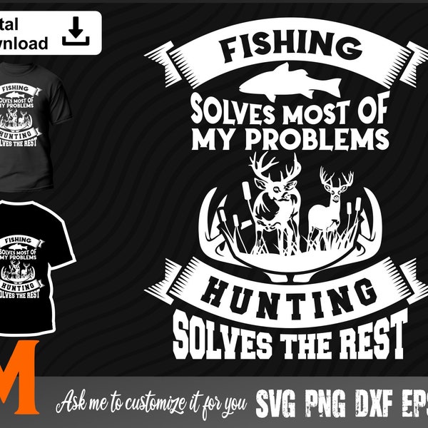 Fishing solves most of my problem, Hunting solves the rest Hunting SVG - Fishing vg, Deer svg, Png, Dxf,Clipart, for Hunters