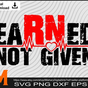 Earned Not Given, Registered Nurse Svg, RN Nurse Svg - SVG Cut File ...