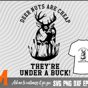 Deer nuts are cheap they&#39;re under a Buck Deer SVG, deer svg, Deer hunting svg, deer hunter svg - svg cut file Png, Dxf, Clipart, for Hunters