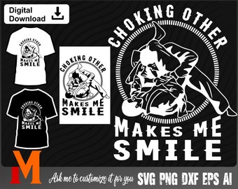 Choking other makes me happy, BJJ svg,  Jiu Jitsu Fighter, Martial Arts svg - SVG Cut File, Png, Vector, Silhouette Digital Download