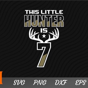 This Little Hunter Is 7 Hunting (Customized Number) SVG - Deer SVG, Deer Clipart, Deer Hunter Svg for Hunters