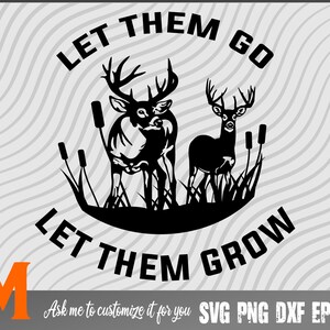 Let Them Go, Let Them Grow Deer Hunting SVG - Png, Dxf, Clipart, for Hunters