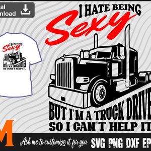 I hate being sexy but I&#39;m truck driver so I can&#39;t help it Trucker Svg - Trucker Cut File, Png, Vector, Trucker Cut file SVG for Truck Lovers