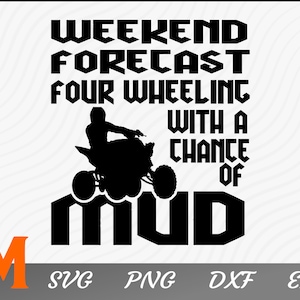 Weekend Forecast Four Wheeling With A Chance Of Mud ATV Svg, mud riding svg, 4 wheeler - ATV Cut File, Png, Vector, Atv Svg for Atv Lovers