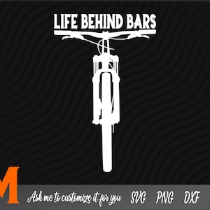 Life Behind Bars bicycle SVG, - bicycle cut file, mountain bike vector, svg files for mountain biking
