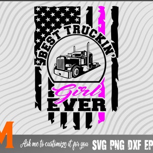Patriotic US Flag Best Truckin&#39; Girl Ever, Trucker Girl svg, Trucker svg - SVG cut file, vector, png, silhouette Digital Download