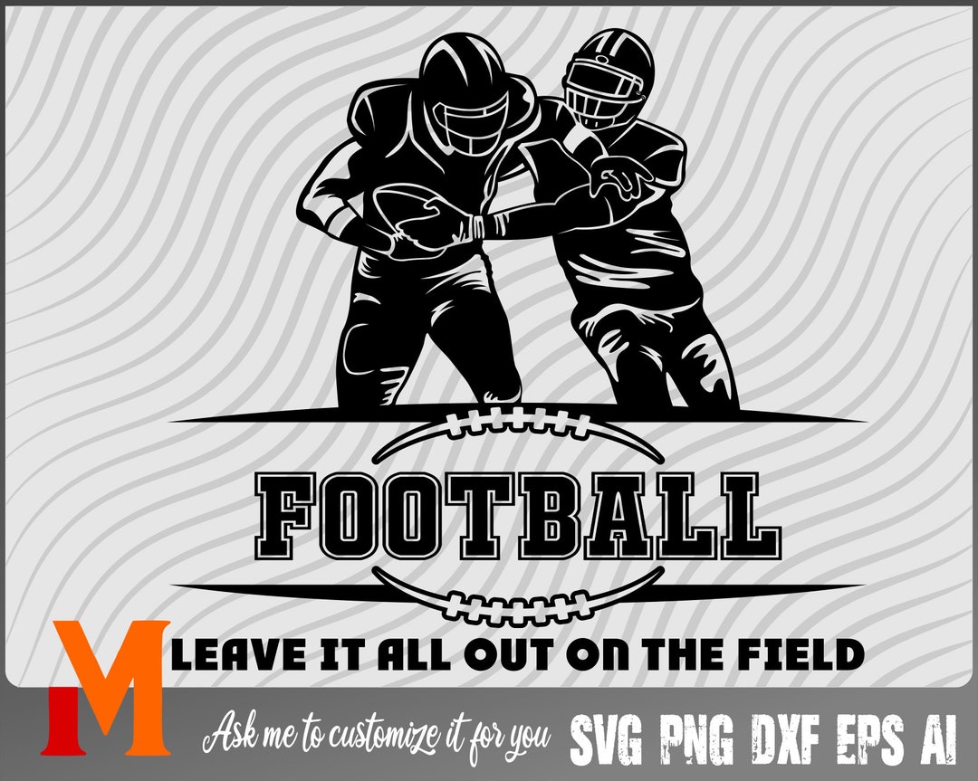 Leave It All Out on the Field Football SVG, Football Player Svg ...