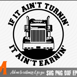 Cool If It Ain't Turnin' It Ain't Earnin' Trucker Svg - Trucker Cut File, Png, Vector, Trucker Cut file SVG for Truck Lovers