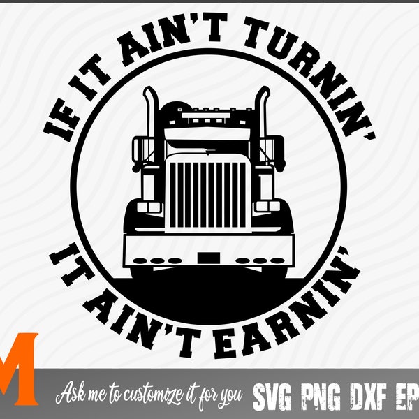 Cool If It Ain't Turnin' It Ain't Earnin' Trucker Svg - Trucker Cut File, Png, Vector, Trucker Cut file SVG for Truck Lovers