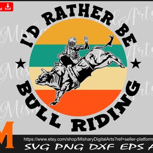 I&#39;d Rather be Bull Riding, Retro, Cowboy, Riding, PNG, DXF, Cricut, CNC, Vinyl Cutter, Decal Sticker, T-Shirt File.