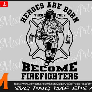 Heroes are Born then they become Firefighters, Firefighter svg - Cameo, Cricut, CNC, Laser, Vinyl Cutter, Decal Sticker, T-Shirt File