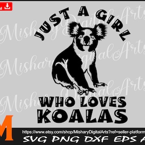 Just a girl who loves Koalas, Koala svg, Koala Clipart, DXF, PNG for Cricut, CNC, Laser, Vinyl Cutter, Decal Sticker, T-Shirt File.