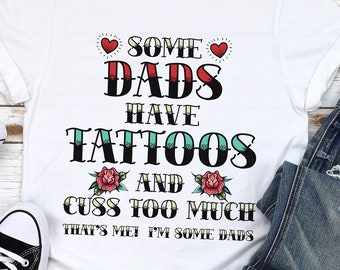 Funny Dad Shirt, Tattoo Dad Tshirt, Fathers Day Tee, Tattoo Lover Gift, Best Dad Ever, Funny Tshirt for Dad, Husband Brother, New Dad