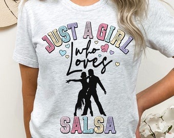 Salsa Dancing Shirt, Salsa Dancer Tshirt, Salsa Lover Gift, Latin Dance, Salsa T-Shirt, Bachata, Just A Girl, Gift For Her,Salsa Dance Lover