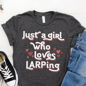 Larp Shirt, Larping Tshirt, Role Play Tee, Loves Larping Gift, Live Action Role Play Fan, Larping Fan T Shirt, Gift For Her, Just A Girl