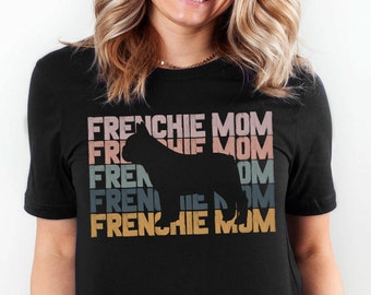 Frenchie Mom Tshirt, French Bulldog Gift, Frenchie Lover Gift, French Bulldog Tee, Dog Mom T Shirt, Frenchie Dog Tshirt, Frenchie Mama Tee