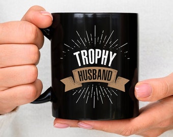 Trophy Husband Mug, Funny Coffee Mug Gift