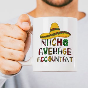 Mug For Accountant, Funny Accountant Mug, Best Accountant Mug, Tax Present, Funny Cpa Gift, Gift Idea, Accounting Humor,Office,Nacho Average