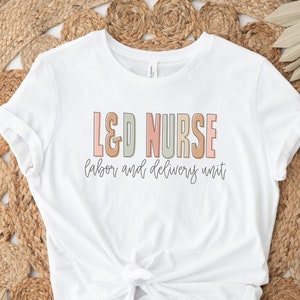 L And D Nurse Tee, Labor And Delivery Nurse Shirt, Mother Baby Nurse, Nursing Team Squad Shirts, Midwife Ob Nurse Gift, Midwifery Postpartum