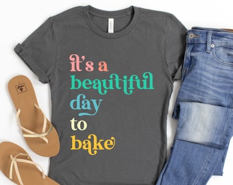Cute Baking Shirt, Beautiful Day To Bake