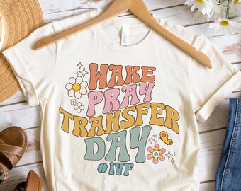 Retro Wake Pray Transfer Day Tee, Fertility Infertility Shirt, Ivf Gift, Surrogate Surrogacy, Ivf Got This, Ivf Strong,Positive Vibes,Trendy