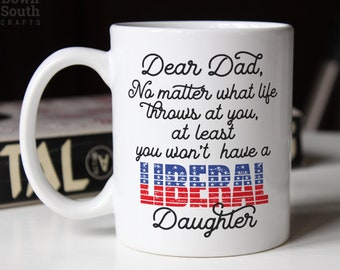 Daughter to Dad Gift, Gift From Daughter, Funny Dad Mug, Conservative Anti Liberal,Funny Dad Gift, Dad Christmas Gift, For Republican, Trump
