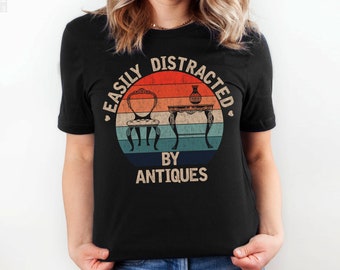 Easily Distracted By Antiques Shirt, Antique Lover Collector Gift Tee, Thrifting Thrifter Tee, Junk Junkin Yard Sale Junkie, Old Furniture