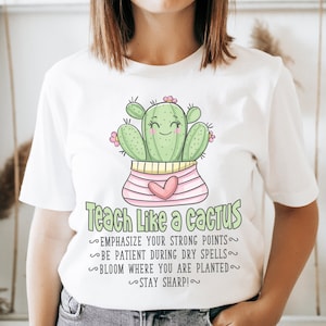 Cute Teacher Shirt, Teach Like a Cactus, Gift For Teacher, Teach T-shirt, Elementary Middle School, School Shirt, I Love Teaching, Pre K
