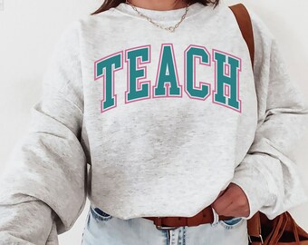 Teach Crewneck Sweatshirt, Teacher Graduation Gift, Loose Fit Pullover