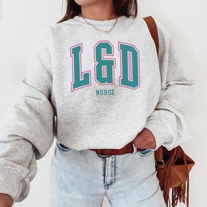L & D Nurse Sweatshirt, Labor And Delivery Nurse Sweater, L And D Nurse Crewneck, Baby Nurse Gifts, Ob Nurse, Student Nursing School, Grad