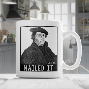 Funny Christian Coffee Mug - Martin Luther - Nailed It - Seminary Gift - Pastor Gift - Faith Mug