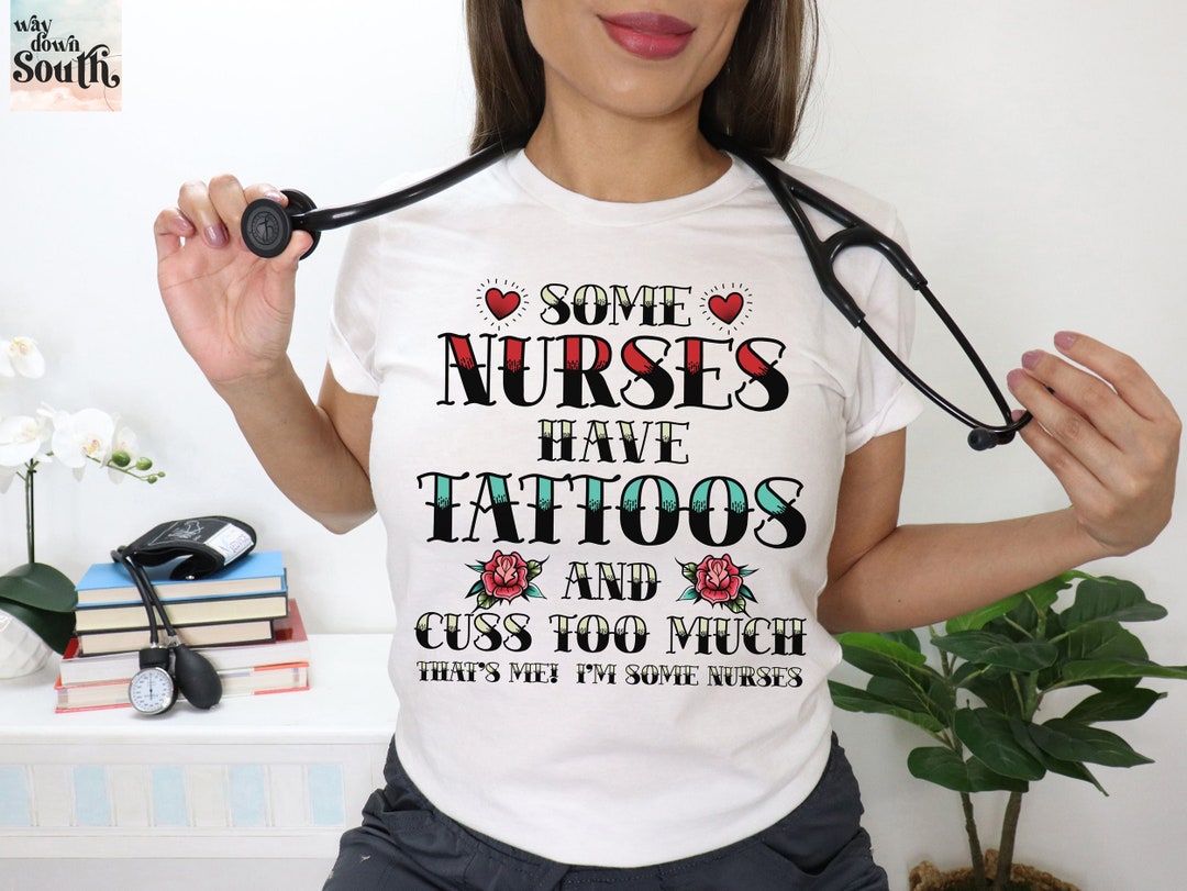 Some Nurses Have Tattoos Shirt, Funny Nurse Tshirt, Nursing School