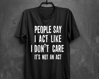 Dark Humor Graphic Tee – "I Act Like I Don't Care"