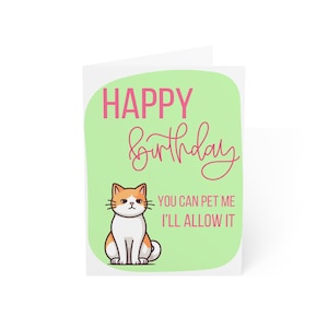Greeting Card, Cat Happy Birthday Card, You Can Pet Me, I&#39;ll Allow It, Cat Lover Gift, Funny Cat Card, Cute Kitty Card, Meow