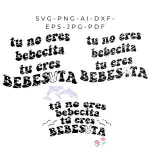 May include: A white graphic design with the text "tu no eres bebecita tu eres BEBESITA" in a black, retro font. The design includes a bunny and dolphin illustrations, and the file types are listed at the top.