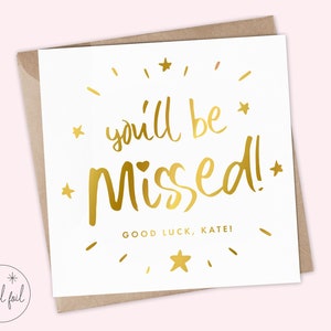 Personalisierte You'll Be Missed - New Job Good Luck Karte - Best of Luck Karte, Tut mir leid, dass du gehst - Andenken, Folie, Rosegold, Gold und Silber
