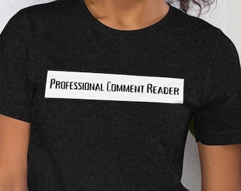 Professional Comment Reader Tee Shirt, Social Media TShirt