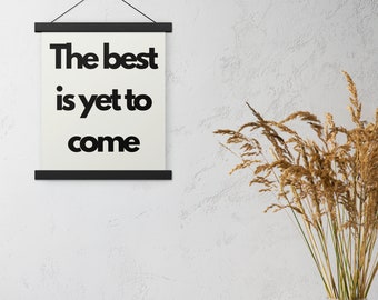 The Best is Yet to Come hanging poster, positive daily reminder, motivational home decor