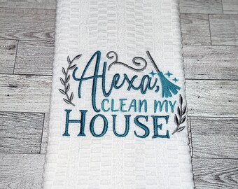 Funny kitchen towel. Alexa clean my house.