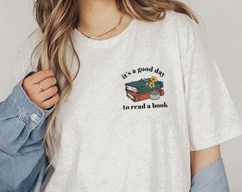 Its a Good Day to Read a Book Shirt, Book Shirt, Bookish Shirt, Librarian Shirt, Teacher Gifts, Literature Shirt, Book Lover Gift