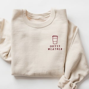 Embroidered Coffee Sweatshirt, Coffee Lover Gift, Coffee Weather Sweatshirt, Cozy Season, Winter Sweatshirt, Cute Fall Sweater, Coffee Shirt