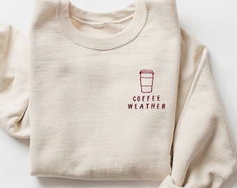 Embroidered Coffee Sweatshirt, Coffee Lover Gift, Coffee Weather Sweatshirt, Cozy Season, Winter Sweatshirt, Cute Fall Sweater, Coffee Shirt