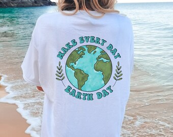 Make Everyday Earth Day Shirt, Comfort Colors Earth Day Shirt, Environmental Shirt, Save the Earth, Love Your Mother, Nature Lover Gift
