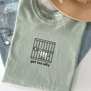 Silly Goose Shirt, Got Too Silly Shirt, Goose Tee, Silly Goose Shirt, Funny Shirt Gift, Silly Goose Gift, Funny Goose Outfit