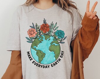 Make Everyday Earth Day Shirt, Earth Day Shirt, Environmental Shirt, Save the Earth, Love Your Mother, Nature Lover Gift, Earth Day TShirt